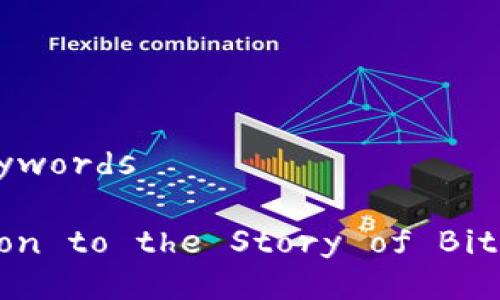 ### Title and Keywords

A Brief Introduction to the Story of Bitcoin and Blockchain