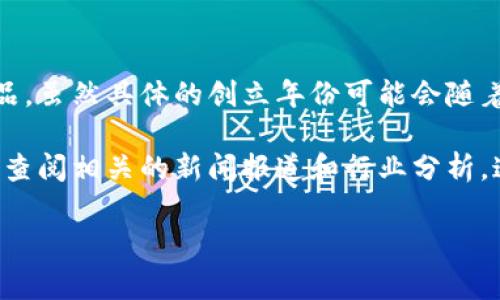 特派（B特派）是一个在中国市场上越来越受到欢迎的品牌，专注于提供高品质的消费产品。虽然具体的创立年份可能会随着市场信息的更新而变化，通常可以通过品牌的官方网站或相关资料库获得准确的信息。

如果你想了解更多关于B特派品牌的历史、产品线和市场定位等内容，推荐访问其官网或查阅相关的新闻报道和行业分析。这样能够获取更全面的信息，帮助你更好地理解这个品牌在行业中的地位及其发展历程。

如需其他信息或更多的帮助，请告知！